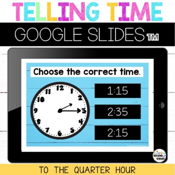 Telling Time Google Slides™ to the Quarter Hour - Teaching Ideas Made Easy